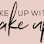 Wake Up With Make Up